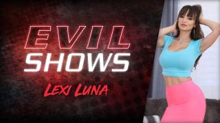 Lexi Luna - Evil Shows